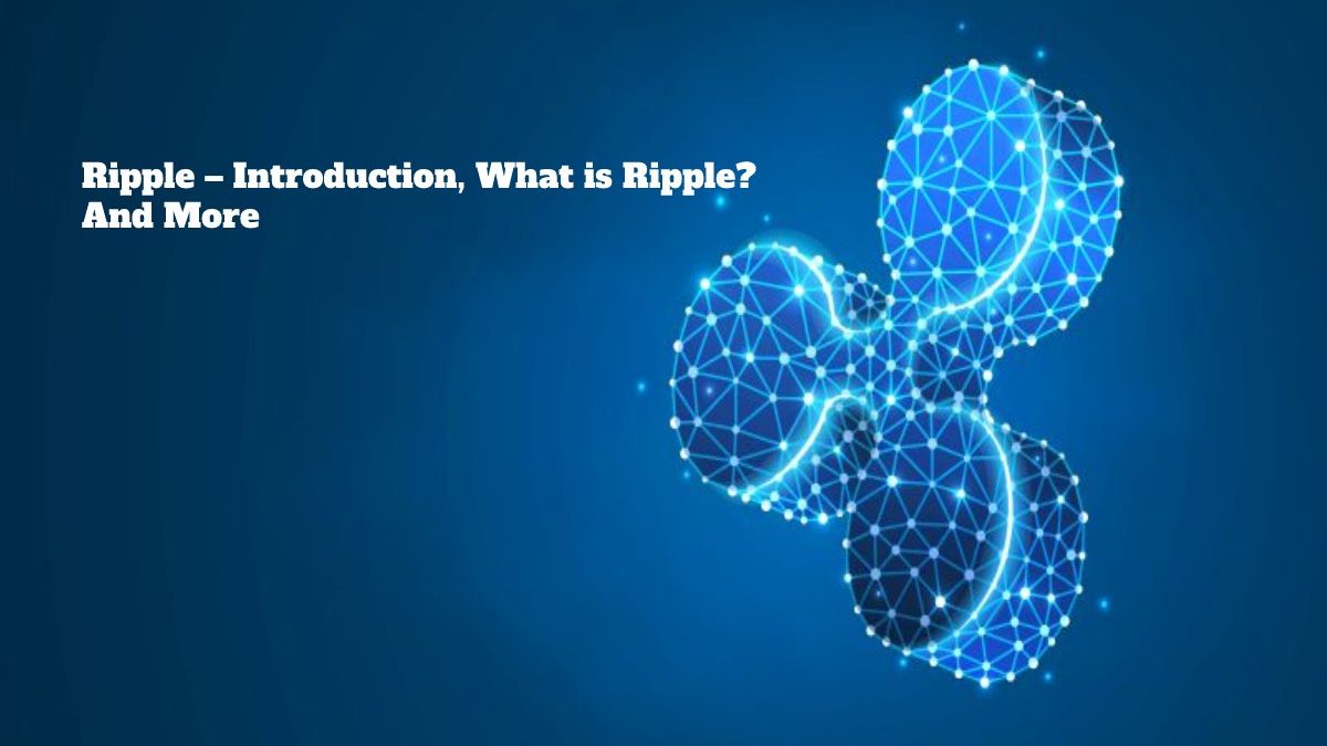 Ripple – Introduction, What is Ripple? And More