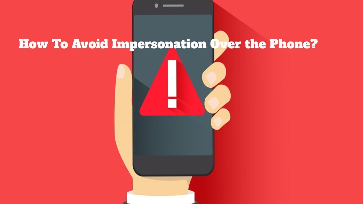 How To Avoid Impersonation Over the Phone?