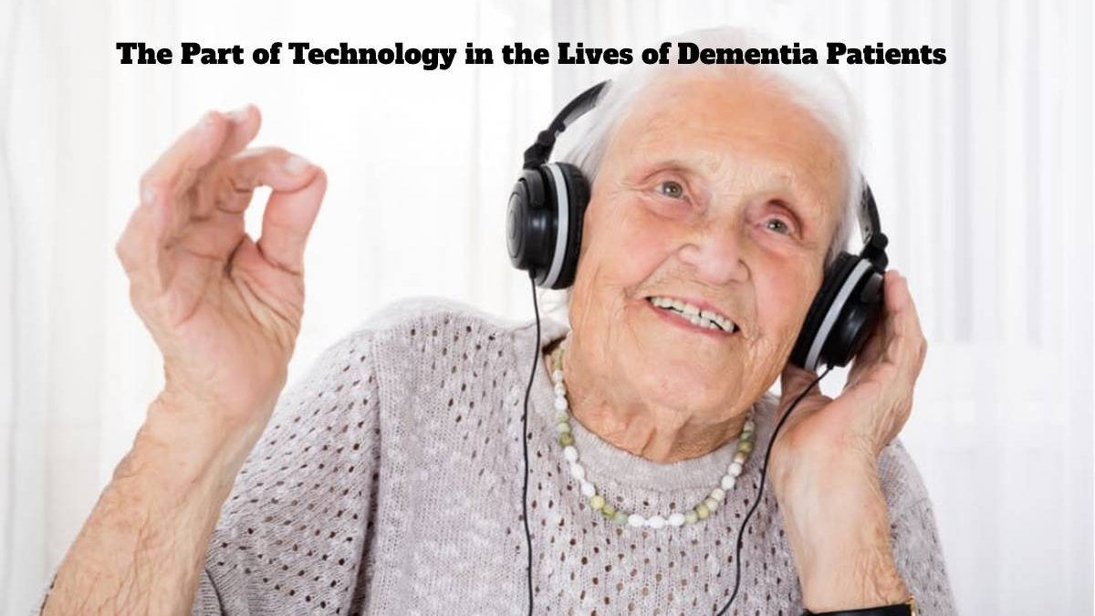 The Part of Technology in the Lives of Dementia Patients