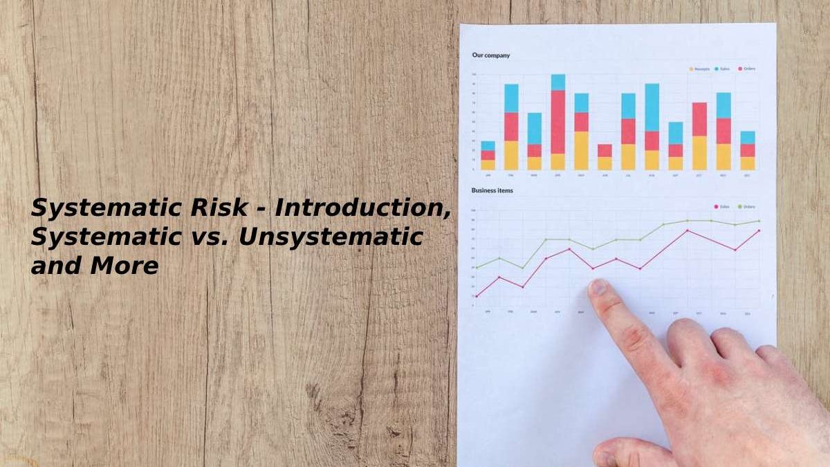 Systematic Risk – Systematic vs. Unsystematic and More