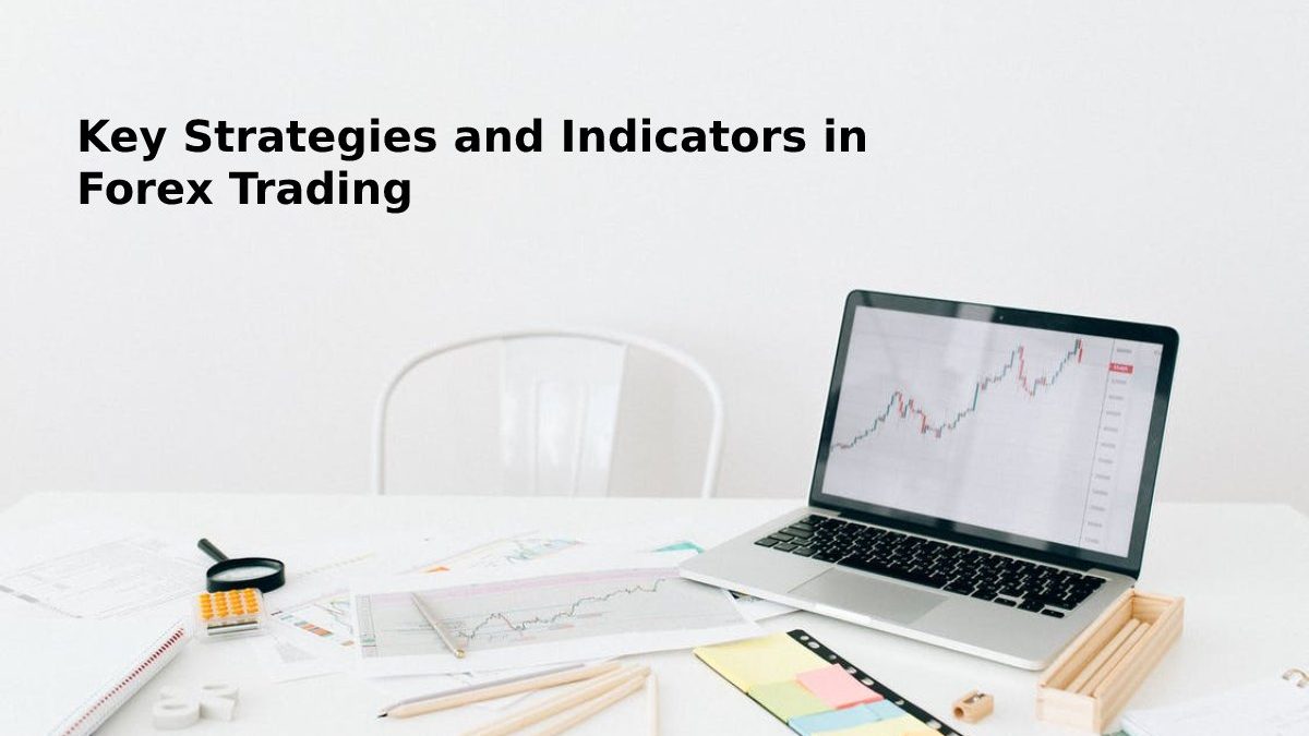 Key Strategies and Indicators in Forex Trading