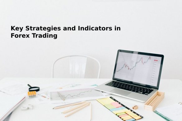 Forex Key Strategies and Indicators in Forex Trading