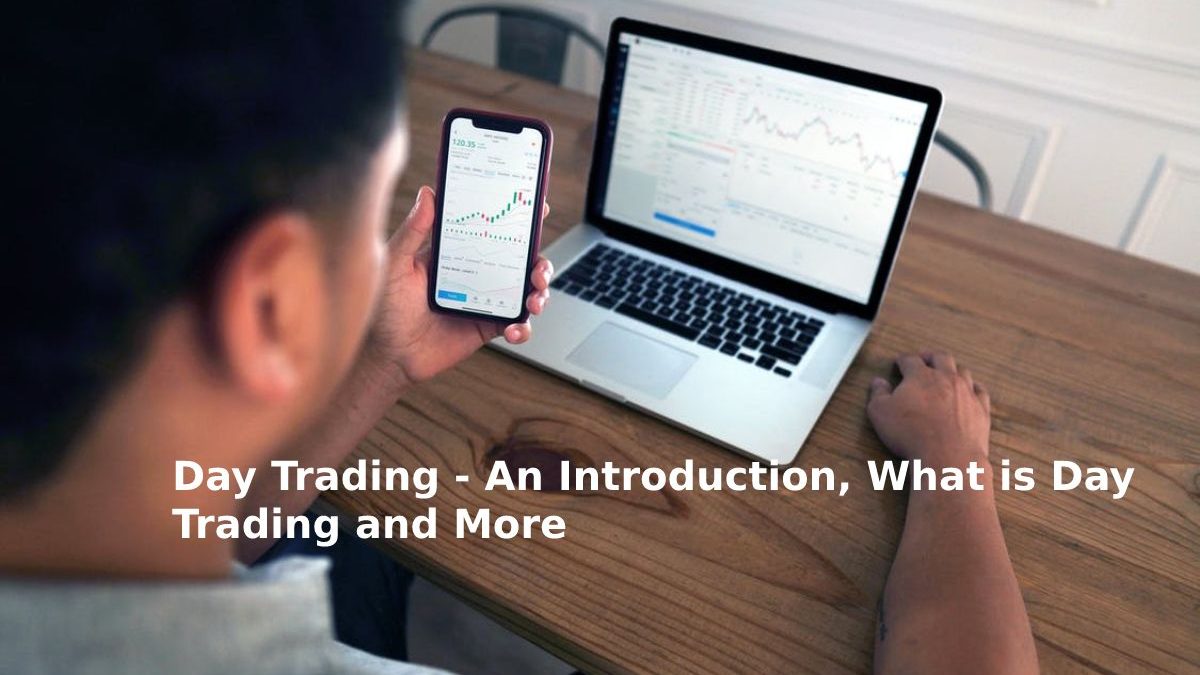 Day Trading – An Introduction, What is Day Trading and More