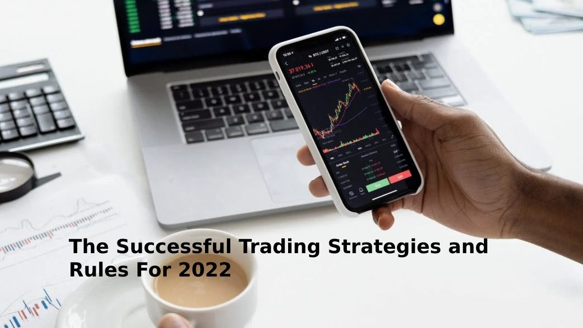 The Successful Trading Strategies and Rules For 2022