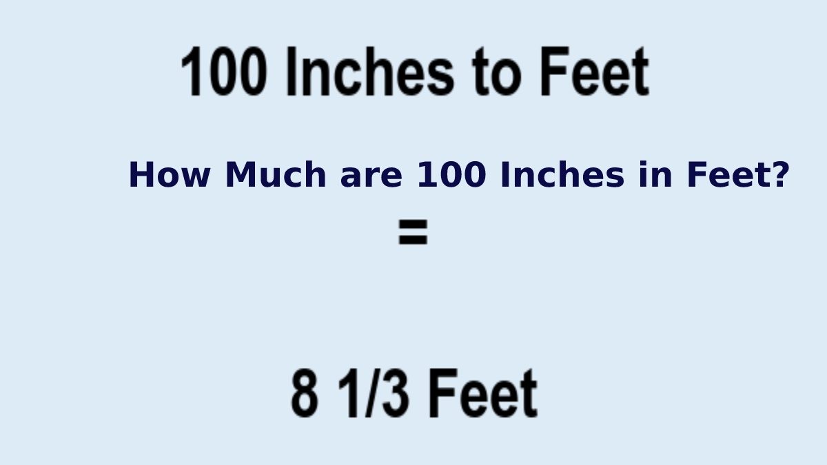 How Much are 100 Inches in Feet?