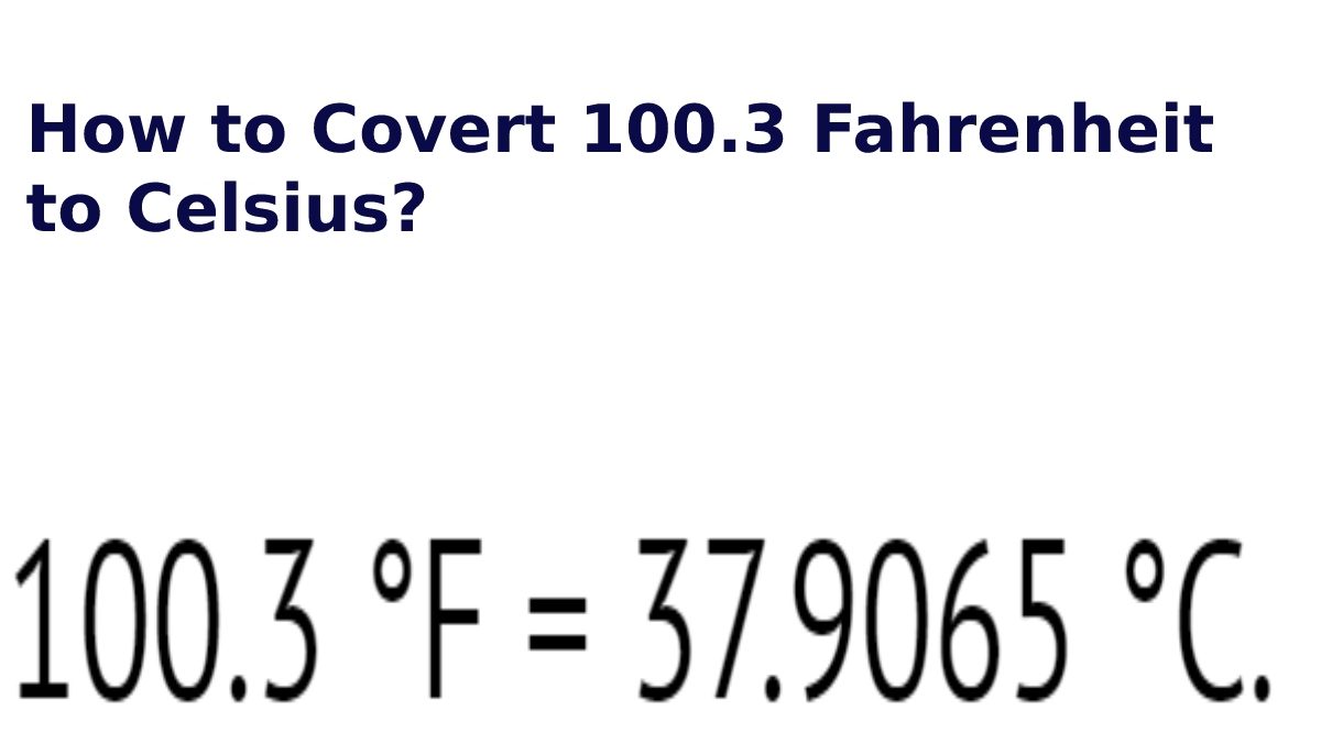 How to Covert 100.3 Fahrenheit to Celsius