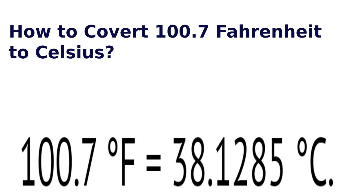 How to Covert 100.7 Fahrenheit to Celsius?