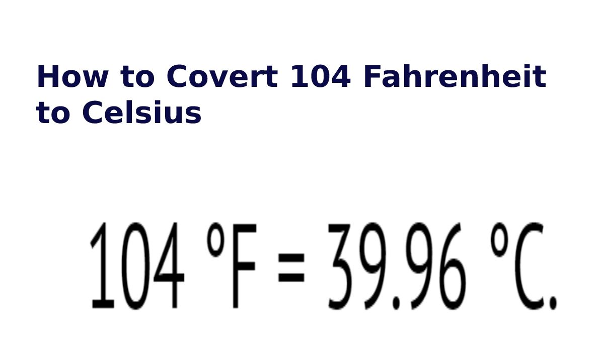 How to Covert 104 Fahrenheit to Celsius