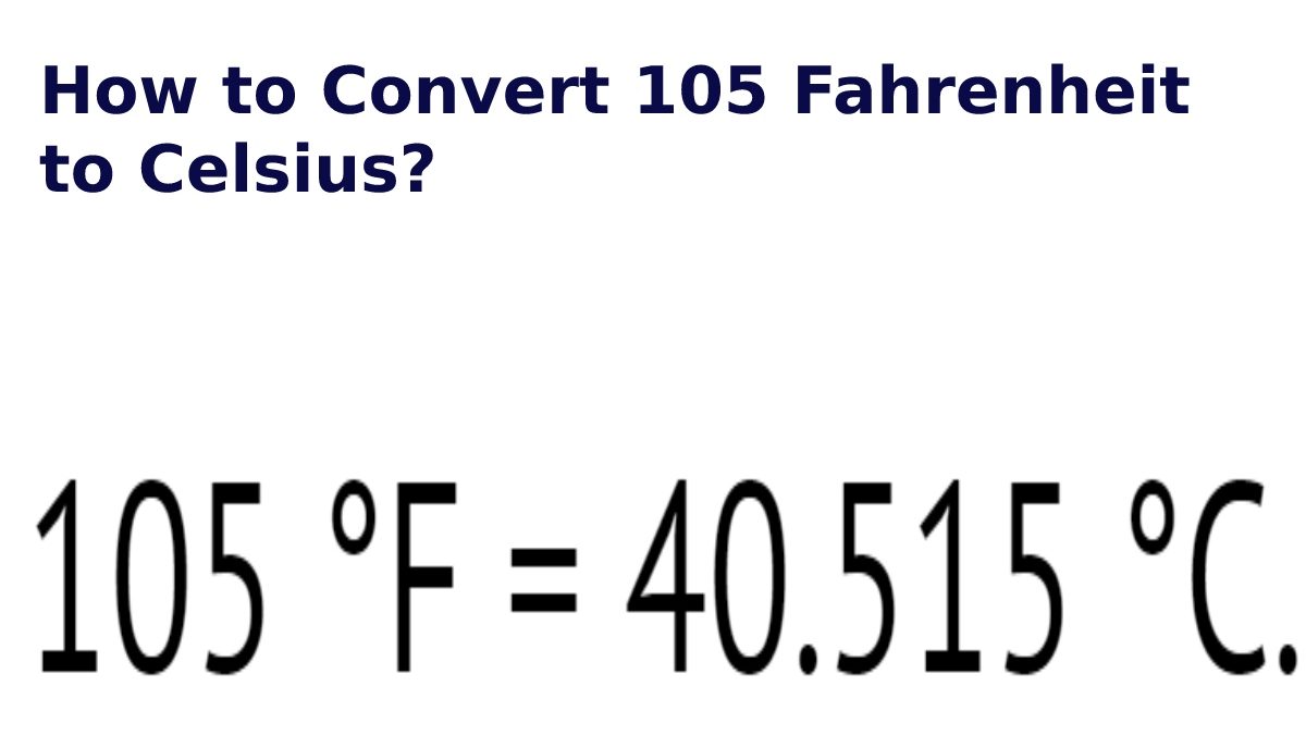 How to Convert 105 Fahrenheit to Celsius?