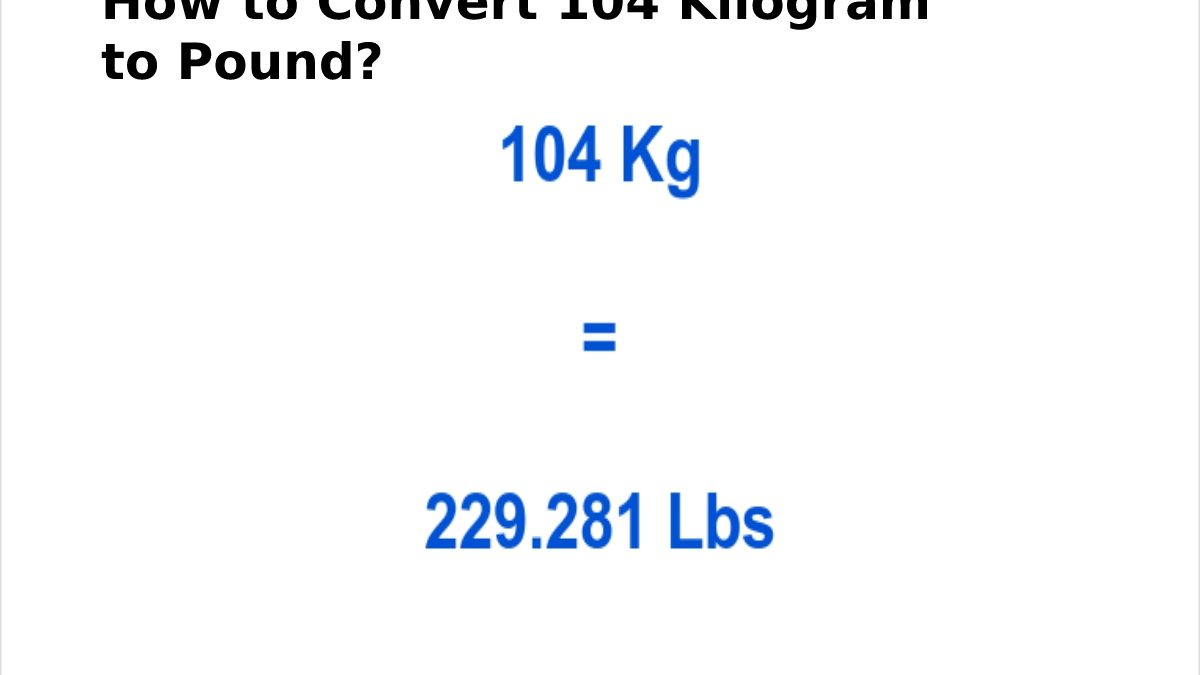 How to Convert 104 Kilogram to Pound?