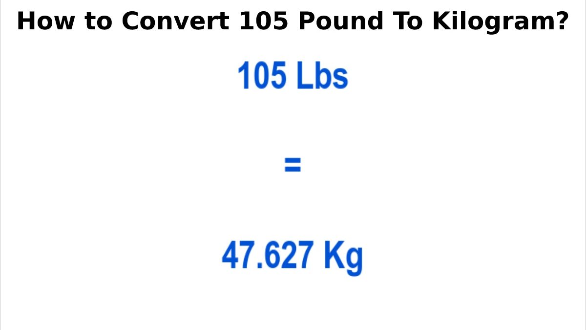 How to Convert 105 Pound To Kilogram?
