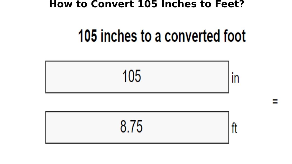 How to Convert 105 Inches to Feet?