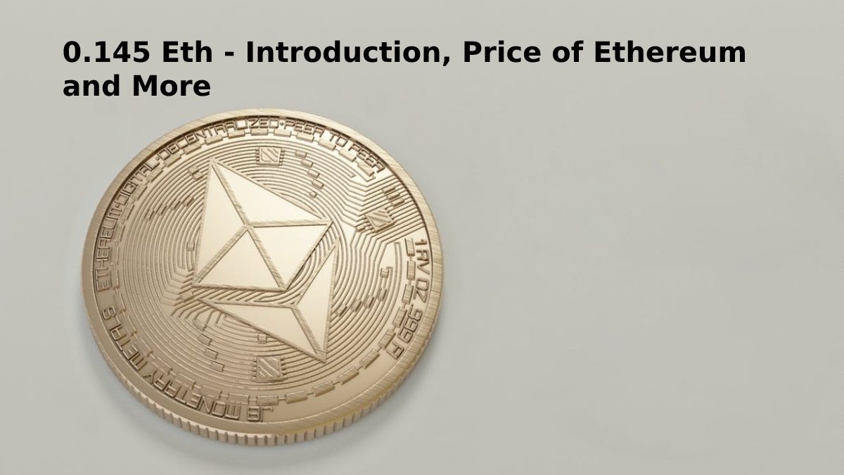 0.145 Ethereum – Introduction, Price of Eth and More