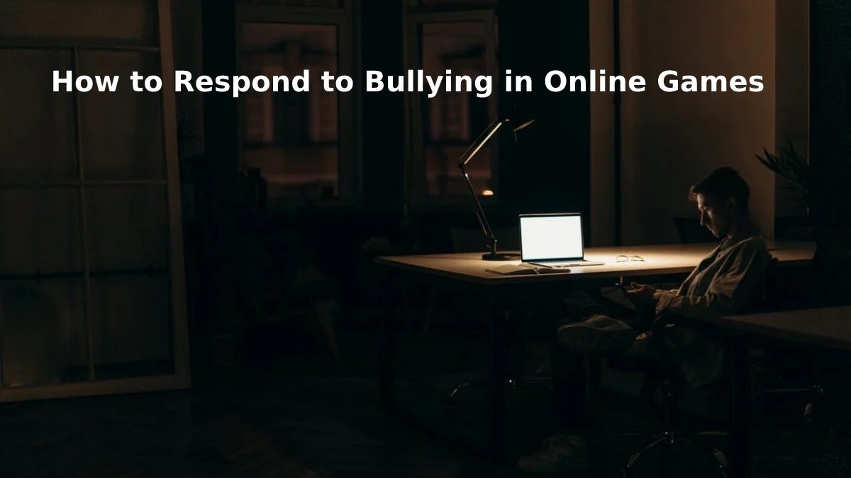How to Respond to Bullying in Online Games