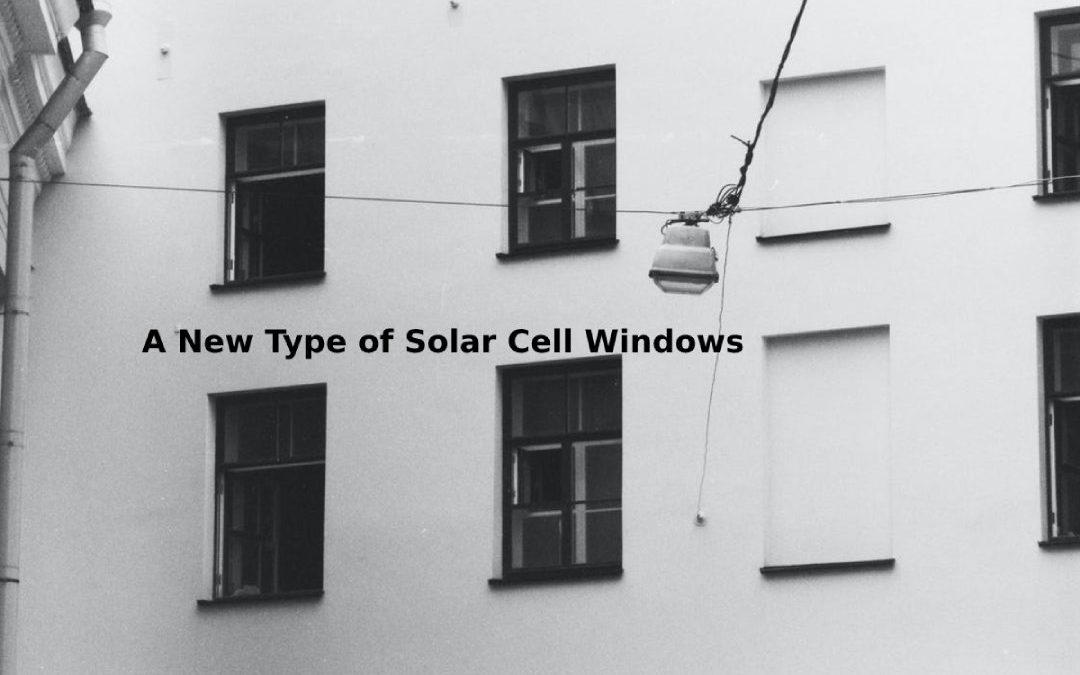 A New Type of Solar Cell Windows