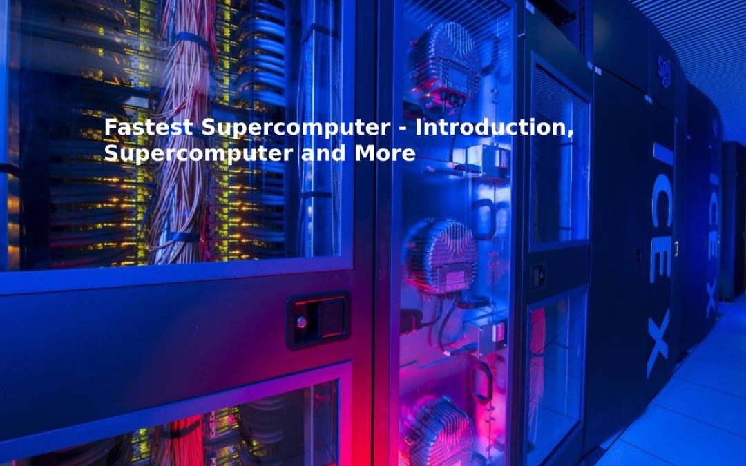 Fastest Supercomputer – Introduction, Supercomputer and More