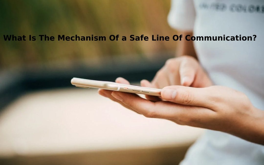 What is the Mechanism of a Safe Line Of Communication?