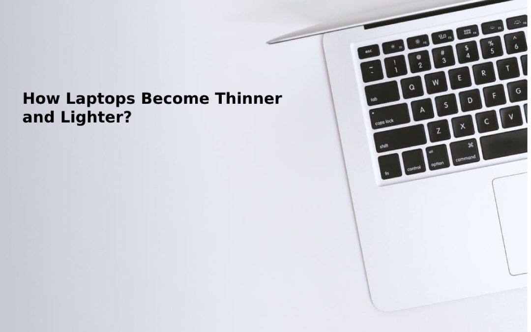 How Laptops Become Thinner and Lighter?