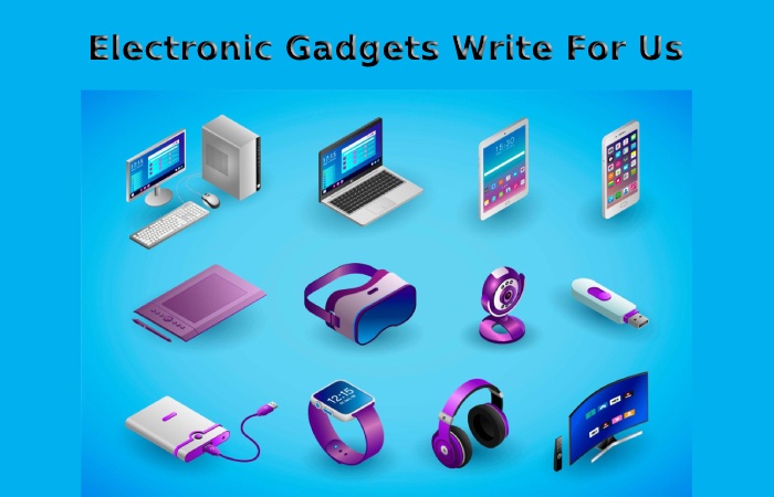 Electronic Gadgets Write For Us (1)