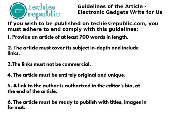 Guidelines of the Article - Electronic Gadgets Write For Us