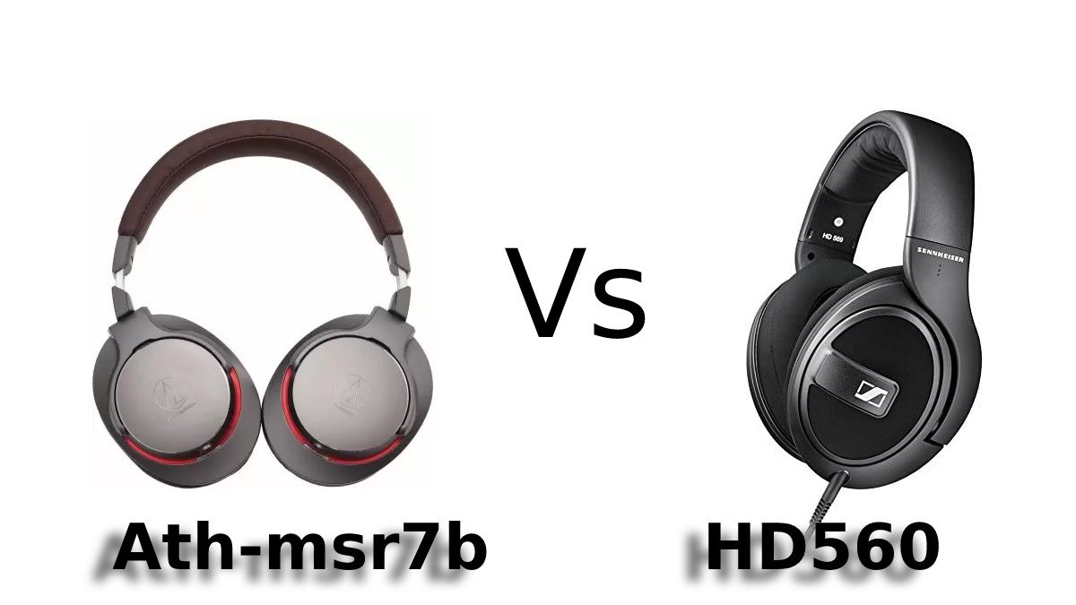 Ath-msr7b Vs HD560 – Design, Comfort, Sound Quality, and More
