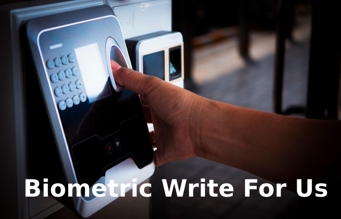 Biometric Write For Us