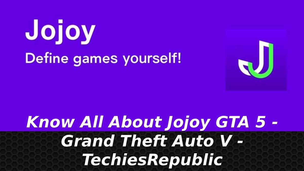 Know All About Jojoy GTA 5 – Grand Theft Auto V