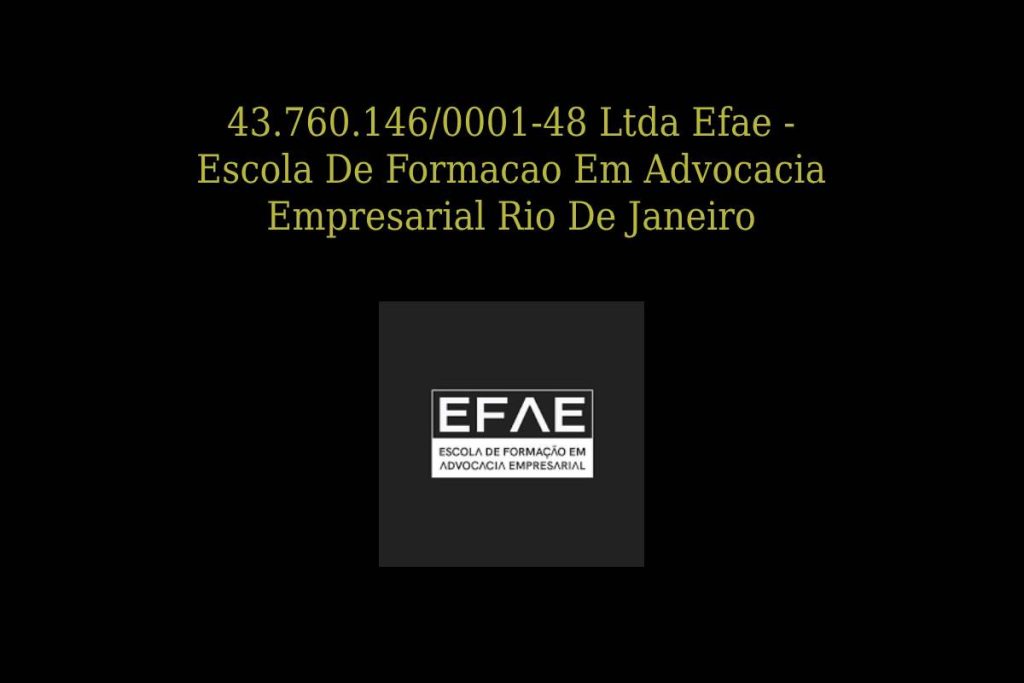 43.760.146/0001-48 Ltda Efae - Escola De Formacao Em Advocacia Empresarial Rio De Janeiro