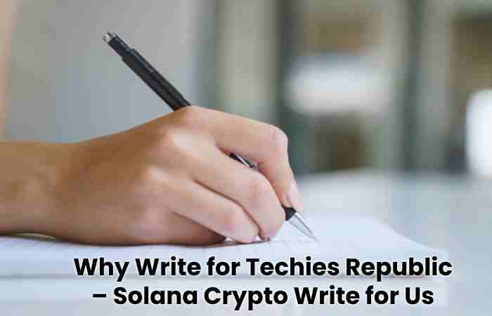 Why Write for Techies Republic – Solana Crypto Write for Us