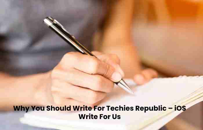 Why You Should Write For Techies Republic – iOS Write For Us