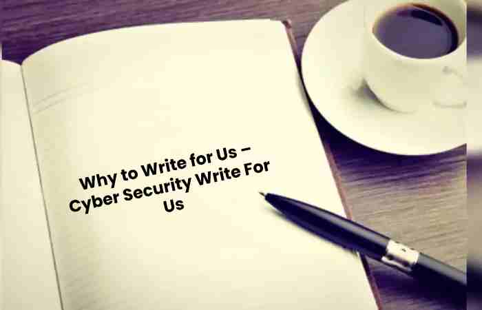 Why to Write for Us – Cyber Security Write For Us