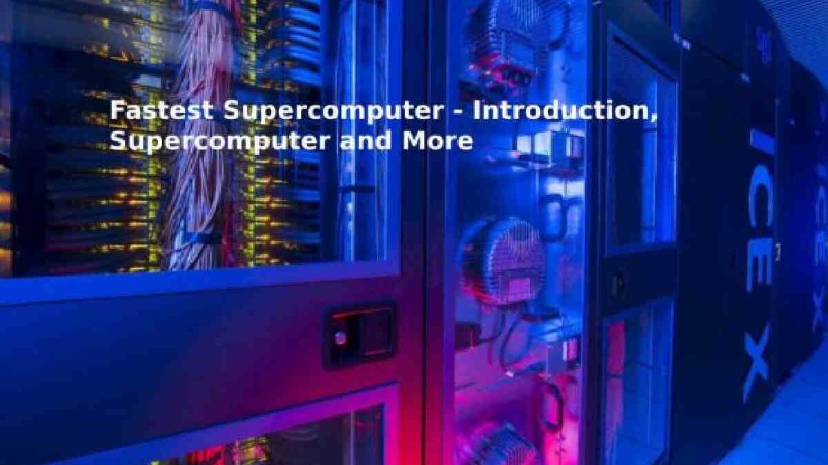 Fastest Supercomputer – Introduction, Supercomputer and More